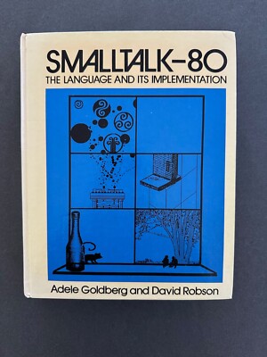 Smalltalk-80 The Language and its Implementation (Blue Book) by Adele Goldberg