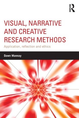 Visual, Narrative and Creative Research Methods: Application, re