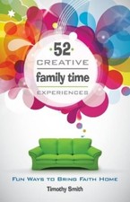 Timothy Smith 52 Creative Family Time Experiences (Paperback)