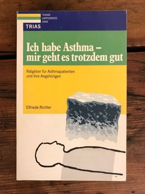 Ich habe Asthma - mir geht es trotzdem gut: Ratgeber für Asthmapatienten und ihr