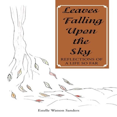 Leaves Falling Upon the Sky Reflections of a Life so Far Estelle