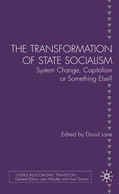 The Transformation of State Socialism: System Change, Capitalism, or Something E