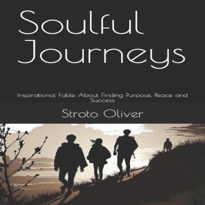 Soulful Journeys Inspirational Fable About Finding Purpose Peace