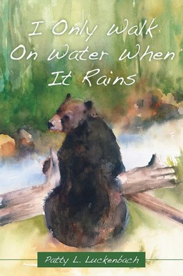 Patty L. Luckenbach | I Only Walk On Water When It Rains | Taschenbuch (2016)
