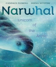 Narwhal : Unicorn of the Arctic Hardcover Candace Fleming