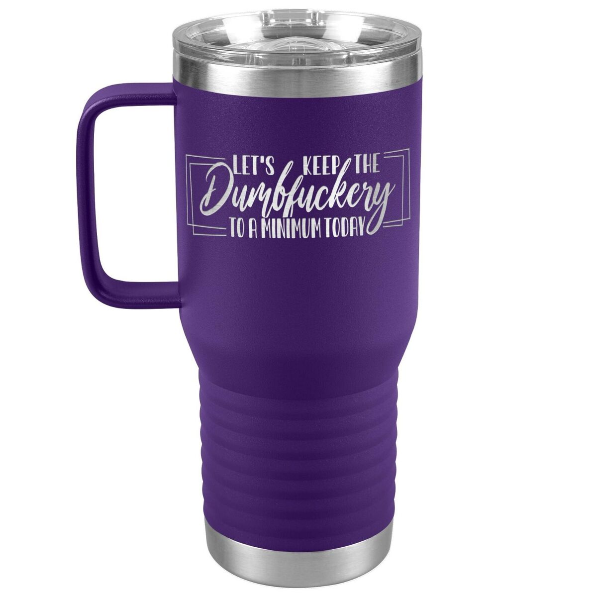 Funny Tumbler for Office, Let's Keep the Dumbfuckery to a Minimum Today 20  oz.