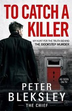 Bleksley, Peter : To Catch A Killer - My Hunt for the Trut Fast and FREE P & P