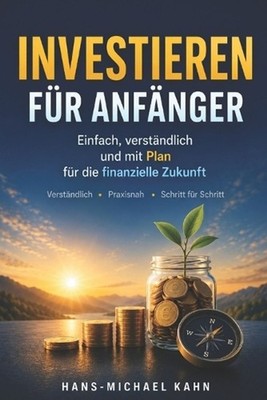 Investieren fr Anfnger: Einfach, verst?ndlich und mit Plan f?r die finanzielle Z