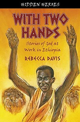 With Two Hands: True Stories of God at work in Ethi by Davis, Rebecca 1845505395