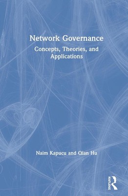 Network Governance: Concepts, Theories, and Applications by Naim Kapucu (English