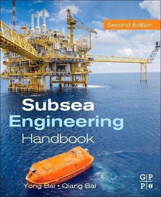SUBSEA ENGINEERING HANDBOOK, SECOND EDITION By Yong Bai & Qiang Bai