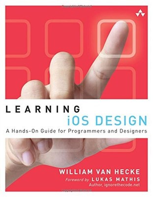 LEARNING IOS DESIGN: A HANDS-ON GUIDE FOR PROGRAMMERS AND By Van William Hecke