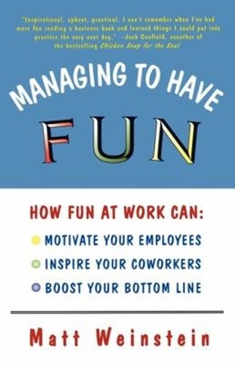 Managing to Have Fun : How Fun at Work Can Motivate Your Employee