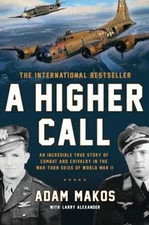 A Higher Call : An Incredible True Story of Combat and Chivalry i