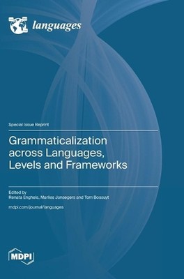 Grammaticalization across Languages, Levels and Frameworks by Renata Enghels Har