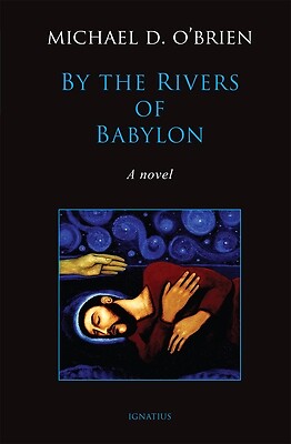 By the Rivers of Babylon Michael D O'Brien Hardcover
