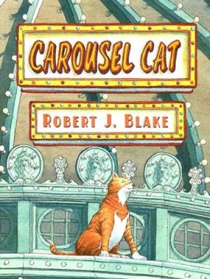 Carousel Cat - Hardcover By Blake, Robert J. - VERY GOOD