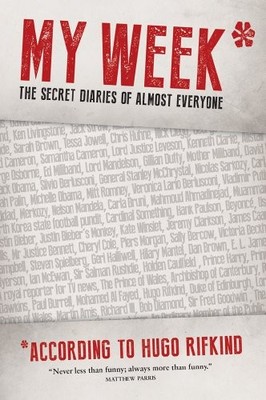 My Week*: The secret diaries of almost everyone by Hugo Rifkind 1849545510