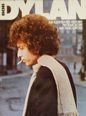 'BOB DYLAN : An Illustrated History' by Michael Gross ~Paperback~ First Edition