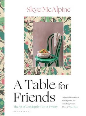 A Table for Friends: The Art of Cooking for Two or  by Skye McAlpine HARDBACK