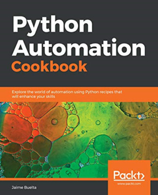 Python Automation Cookbook: Explore the world of automa -  NEW Jaime Buelta 2018
