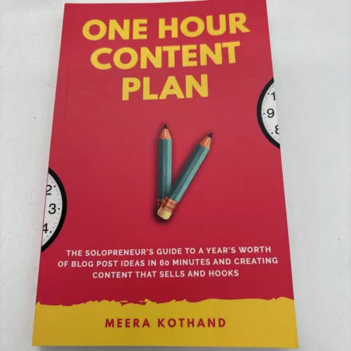 The One Hour Content Plan: The Solopreneur's Guide to a Year's Worth of Blog Pos