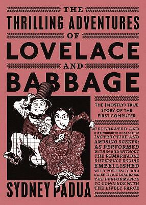 The Thrilling Adventures of Lovelace and Babbage: The (Mostly) True Story of ...