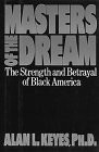 MASTERS OF THE DREAM: THE STRENGTH AND BETRAYAL OF THE By Alan L. Keyes & Martin