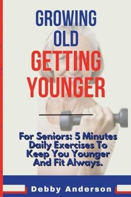 Growing Old, Getting Younger For Seniors: 5 Minutes Dai - paperback NEW Debby An