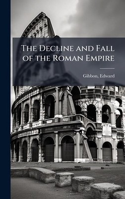 The Decline and Fall of the Roman Empire by Edward Gibbon Hardcover Book