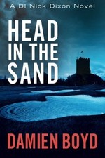 Head in the Sand (The DI Nick Dixon Crime Series),Damien Boyd
