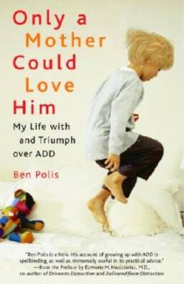 Only a Mother Could Love Him: My Life with and Triumph over ADD - VERY GOOD