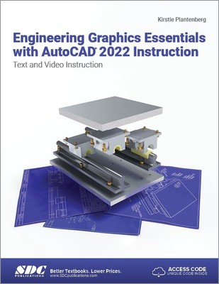 Engineering Graphics Essentials with AutoCAD 2022 Instruction: Text and Video I,