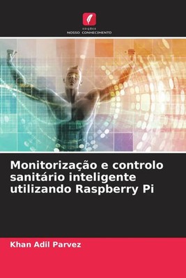Khan Adil Parvez | Monitorização e controlo sanitário inteligente utilizando...