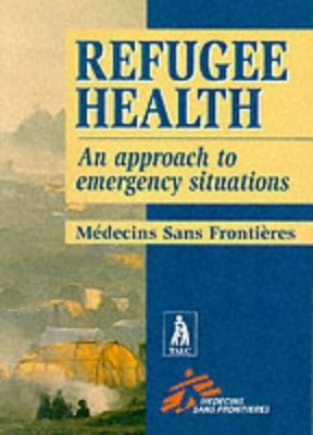 Refugee Health : An Approach to Emergency Situations Medecins San