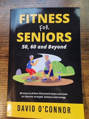 Fitness For Seniors 50, 60 and Beyond: 80 easy-to-follow illustrated home exerc,