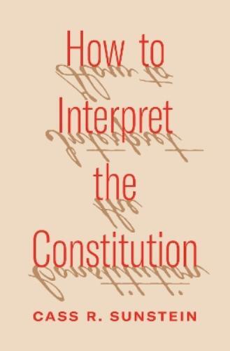 Cass R. Sunstein How to Interpret the Constitution (Copertina rigida)