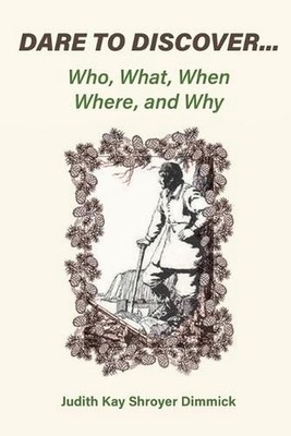 Dare To Discover...: Who, What, When, Where, and Why by Judith Kay Shroyer Dimmi