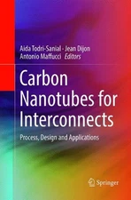 Carbon Nanotubes for Interconnects: Process, Design and Applications by Jean Dij