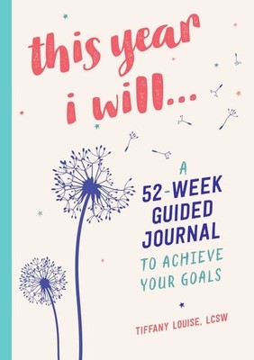 This Year I Will...: A 52-Week Guided Journal to Achieve Your Goals (A Year of R