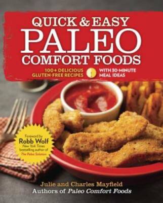 Quick & Easy Paleo Comfort Foods: 100+ Delicious Gluten-Free Recipes - GOOD