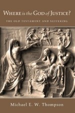 Where Is the God of Justice?: The Old Testament and Suffering by Thompson New-,