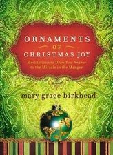 Ornaments of Christmas Joy: Meditations to Draw You Nearer to the Miracle in...