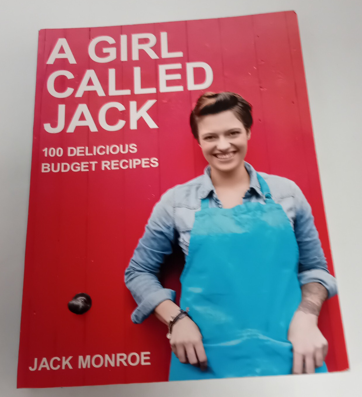 A Girl Called Jack: 100 delicious budget recipes by Jack Monroe (P'back, 2014)