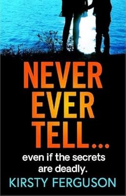 Never Ever Tell: An unforgettable page-turner that you wont be able to put down,