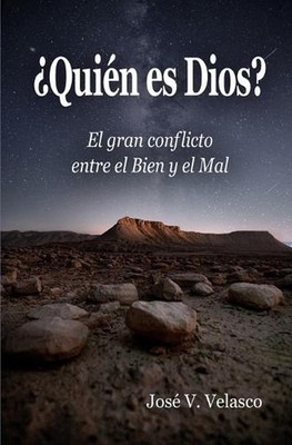 Quin es Dios?: El gran conflicto entre el Bien y el Mal by Jos? V. Velasco (Span