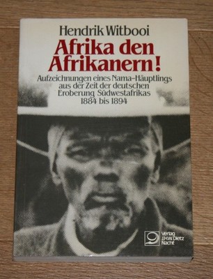 Hendrik Witbooi: Afrika den Afrikanern! Aufzeichnungen eines Nama-Häuptlings.