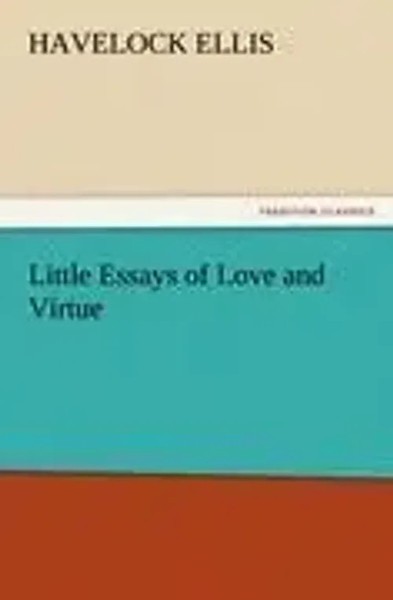 Havelock Ellis | Little Essays Of Love And Virtue | Taschenbuch | Englisch-image