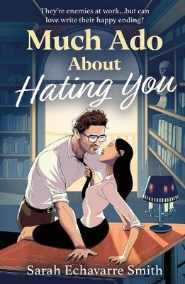 Much Ado About Hating You (Mills & Boon Afterglow) by Sarah Echavarre Smith