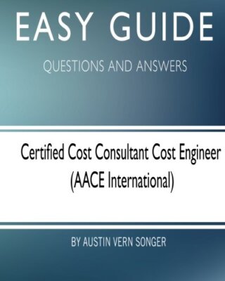 Easy Guide: Certified Cost Consultant Cost Engineer: Questions and Answers New-